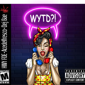 Hwy Foe的專輯WYTD? (What You Tryna Do) (feat. AceDelFresco & Dej Bae) (Explicit)