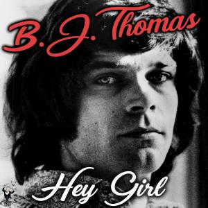 ดาวน์โหลดและฟังเพลง Hey Girl (其他) พร้อมเนื้อเพลงจาก B.J. THOMAS