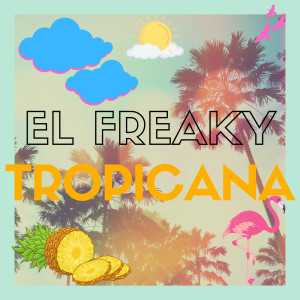 El Freaky的專輯Tropicana (Explicit)