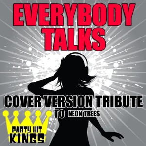 Party Hit Kings的專輯Everybody Talks (Cover Version Tribute to Neon Trees)