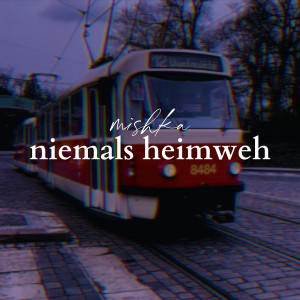Dengarkan lagu Niemals Heimweh nyanyian Mishka dengan lirik