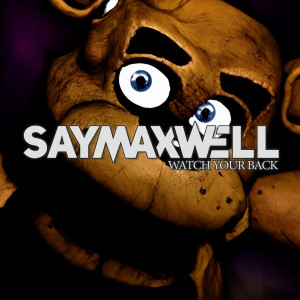 SayMaxWell的專輯Watch Your Back (Fnaf Song)