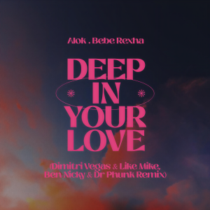 收聽Alok的Deep In Your Love (Dimitri Vegas & Like Mike, Ben Nicky & Dr Phunk Remix)歌詞歌曲