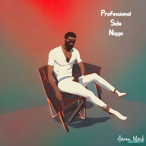 Aaron Mack的专辑Professional Side Nigga (Explicit)