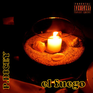 Album El Fuego (Explicit) from P.Dicey