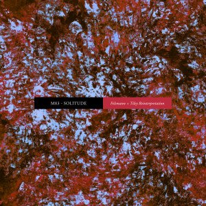 Album Solitude (Felsmann + Tiley Reinterpretation) oleh M83