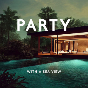 Album Party with a Sea View (Chillhouse Electronic Mix, Resort Pool Party Beats) from 