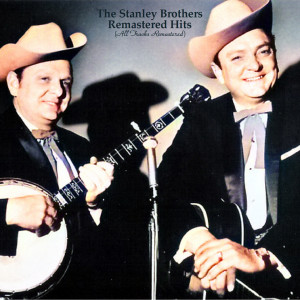 Album Remastered Hits (All Tracks Remastered) from The Stanley Brothers