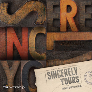 Album Sincerely Yours: A Family Worship Album from TruWorship