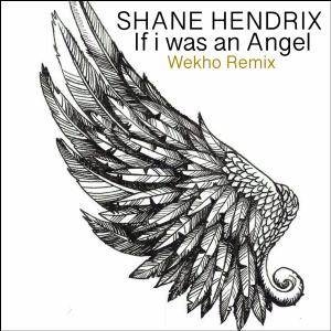Shane Hendrix的專輯If I Was An Angel (Wekho Remix) [Mixed]
