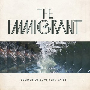 The Immigrant的專輯Summer of Love (She Said)