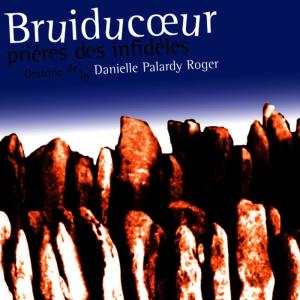 อัลบัม Bruiducœur, prières des infidèles ศิลปิน Danielle Palardy Roger