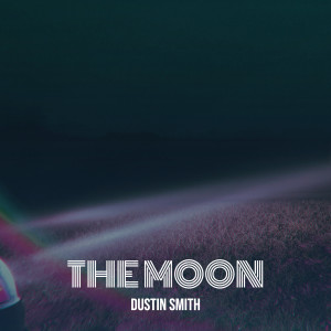 收听Dustin Smith的The Moon歌词歌曲