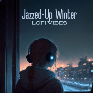 Album Jazzed-Up Winter LOFI Vibes from Calm Lofi Beats To Relax