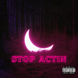 Listen to Stop Actin (Explicit) song with lyrics from Darius Gray