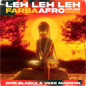 Igor Blaska的專輯Leh Leh Leh (Farba Afrohouse Remix)
