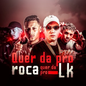Quer da pro Roca Quer da pro LK (Explicit) dari DJ LK DA VB