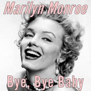 Listen to Bye Bye Baby song with lyrics from Marylin Monroe