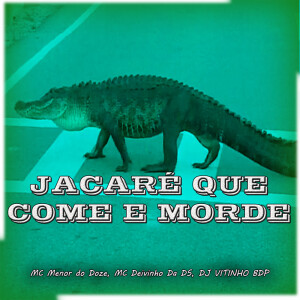 Album Jacare Que Come e Morde (Explicit) from DJ VITINHO BDP