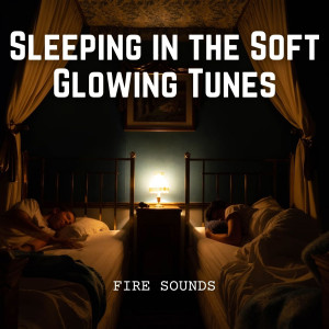 Fire Sounds: Sleeping in the Soft Glowing Tunes