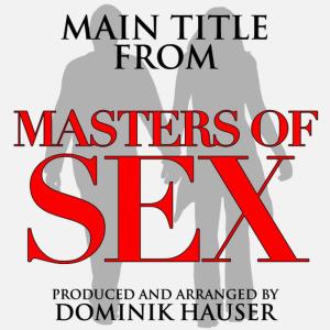 อัลบัม Main Title (From "Masters of Sex") ศิลปิน Dominik Hauser