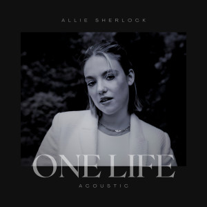 อัลบัม One Life (Acoustic) ศิลปิน Allie Sherlock