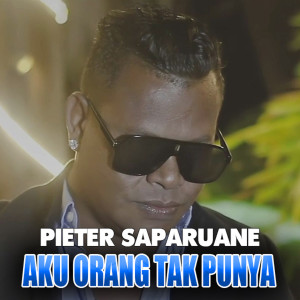 ดาวน์โหลดและฟังเพลง Aku Orang Tak Punya พร้อมเนื้อเพลงจาก Pieter Saparuane