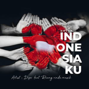 收聽DIPO的Untuk Indonesiaku歌詞歌曲