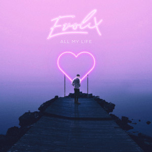 Dengarkan All My Life lagu dari Evolix dengan lirik