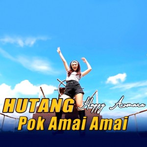 Dengarkan Hutang Pok Amai Amai lagu dari Happy Asmara dengan lirik