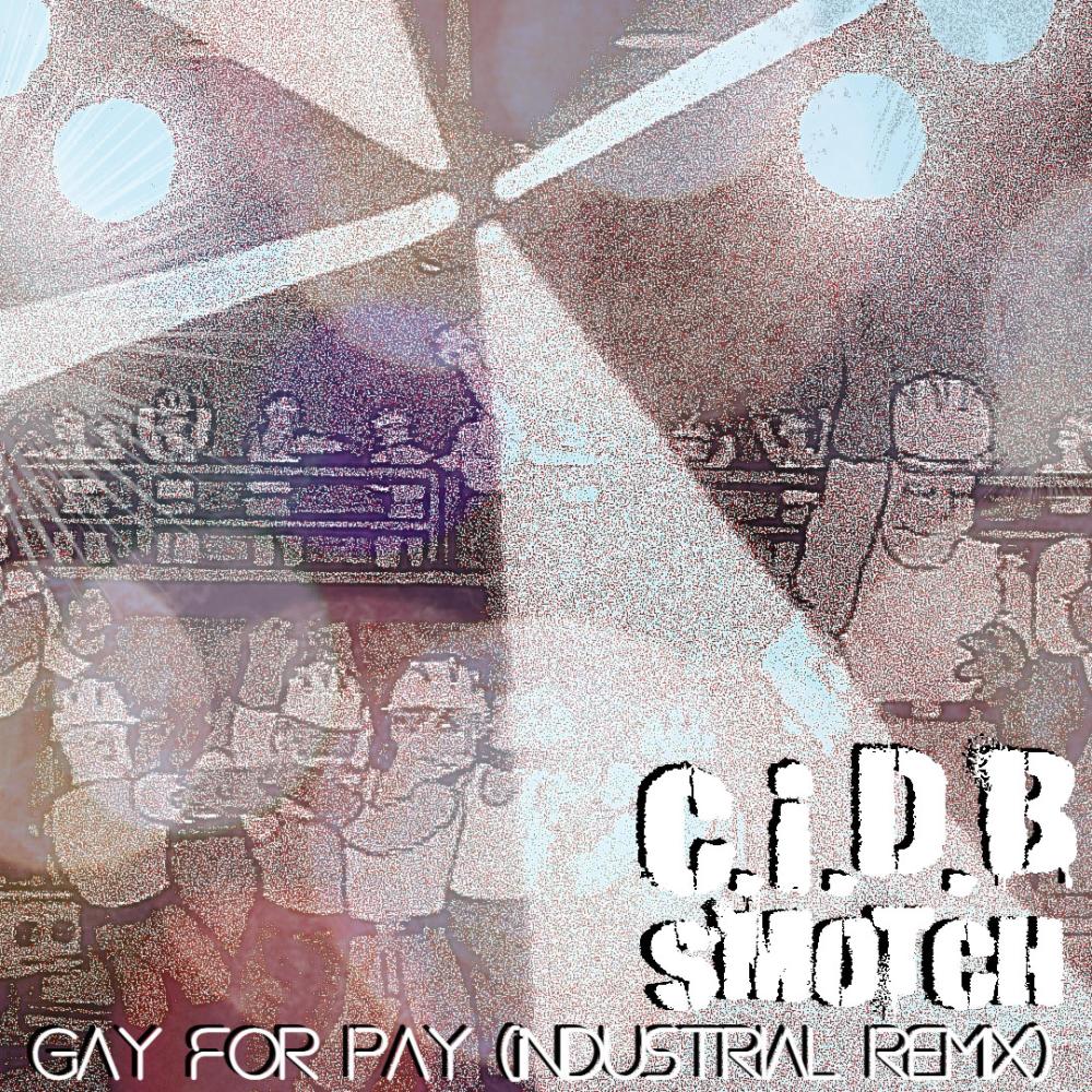 Gay for Pay (SMOTCH Remix Industrial|Explicit)