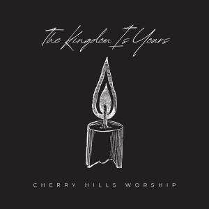Cherry Hills Worship的專輯The Kingdom Is Yours