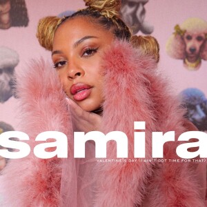 Listen to Valentine's Day (I Ain't Got Time For That) song with lyrics from Samira