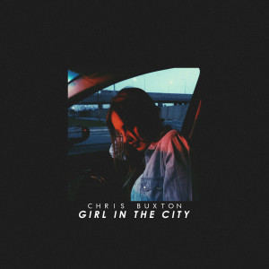 收聽Chris Buxton的Girl in the City (Explicit)歌詞歌曲