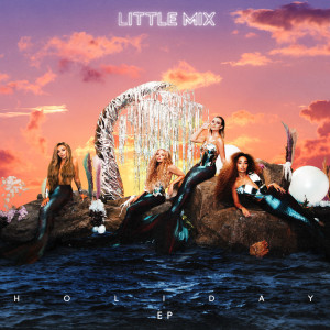 ดาวน์โหลดและฟังเพลง Holiday พร้อมเนื้อเพลงจาก Little Mix