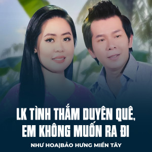 Listen to LK Tình Thắm Duyên Quê, Em Không Muốn Ra Đi song with lyrics from Như Hoa