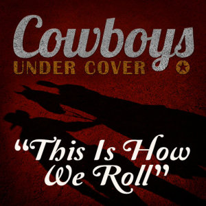 Cowboys Undercover的專輯This Is How We Roll - Single