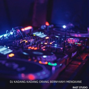 ดาวน์โหลดและฟังเพลง Dj Kadang Kadang Orang Bernyanyi Mengkane พร้อมเนื้อเพลงจาก Rast Studio