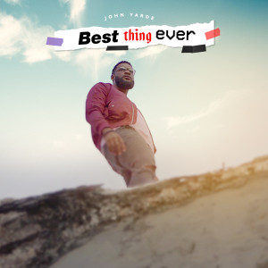 ดาวน์โหลดและฟังเพลง Best Thing Ever พร้อมเนื้อเพลงจาก John Yarde