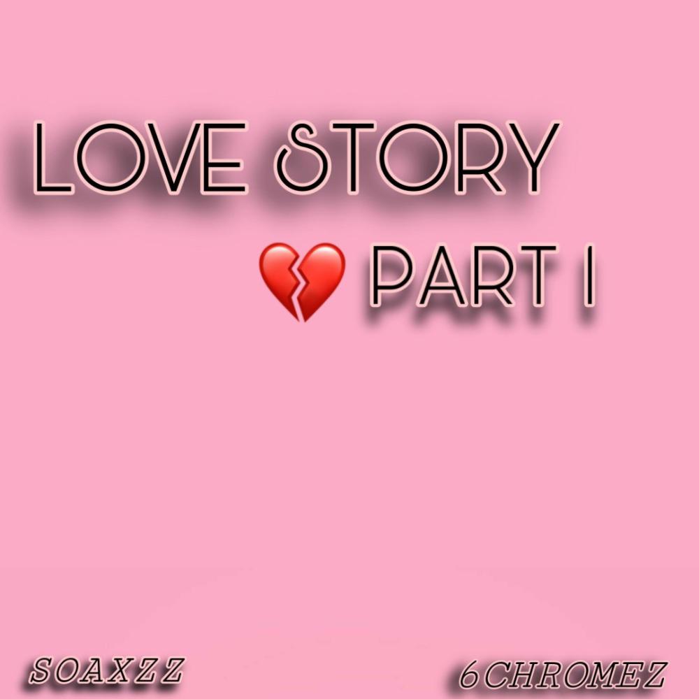 Love Story Part. 1(feat. 6Chromez)