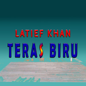 收聽Latief Khan的Teras Biru歌詞歌曲