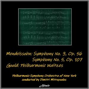 Mendelssohn: Symphony NO. 3, OP. 56 - Symphony NO. 5, OP. 107 - Gould: Philharmonic Waltzes (Live)
