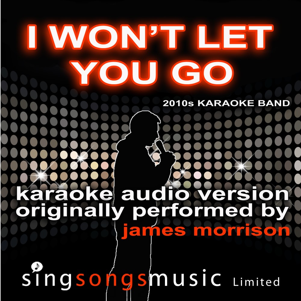 I Won't Let You Go (Originally Performed By James Morrison) [Karaoke Audio Version] (Karaoke Audio Version)