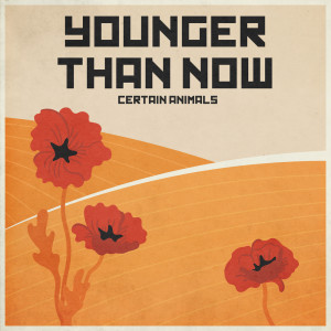 Certain Animals的專輯Younger Than Now