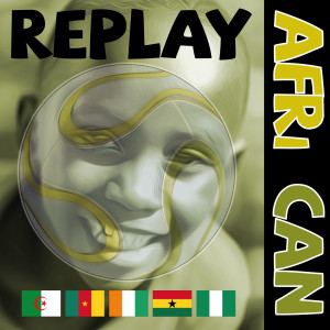 Album Afri Can (feat. Zed Ay Kay, Fuji, Farid, Gustav & Sammie Blacc) from Replay
