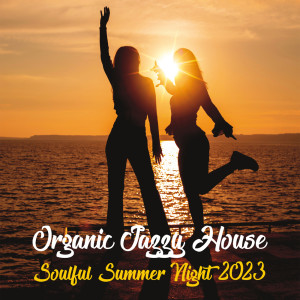 Organic Jazzy House (Soulful Summer Night 2023) dari Various