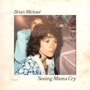 收聽Brian Michael的Seeing Mama Cry歌詞歌曲