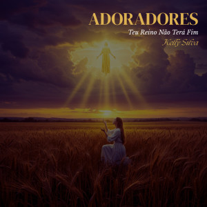 Album Adoradores - Teu Reino Não Terá Fim from Kelly Silva