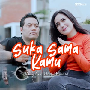 收听Dara Ayu的Suka Sama Kamu歌词歌曲