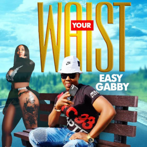 ดาวน์โหลดและฟังเพลง Your Waist (Explicit) พร้อมเนื้อเพลงจาก Easy Gabby